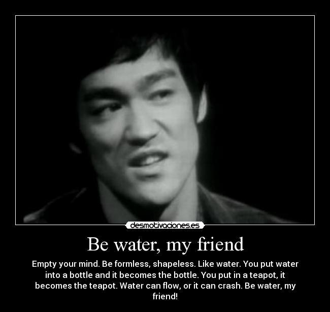 be-water-my-friend.jpg